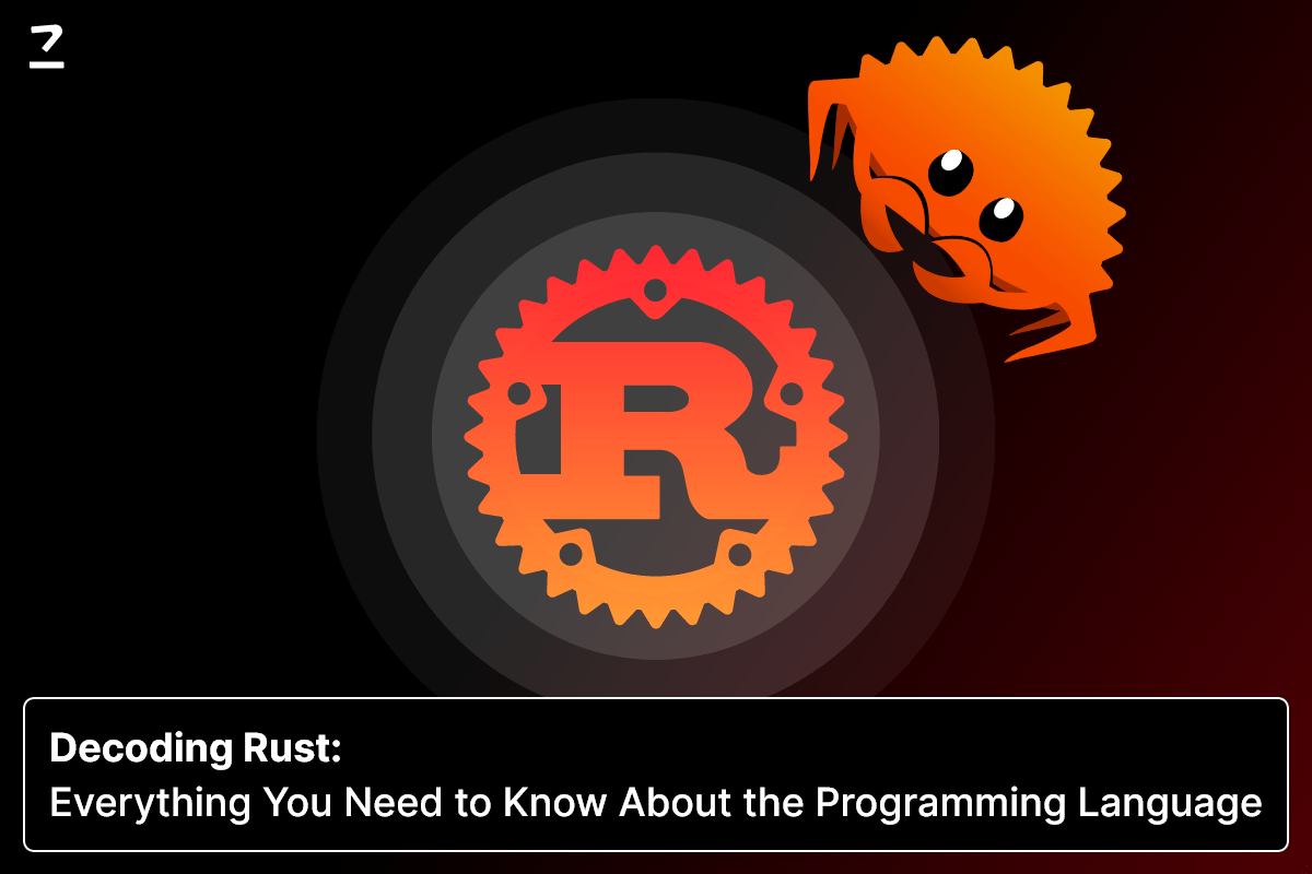 Decoding Rust: Everything You Need to Know About the Programming 